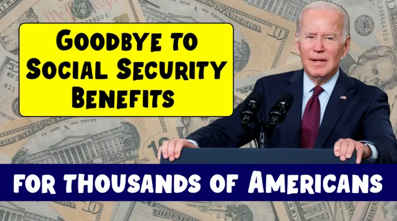 Goodbye to Social Security Benefits for Thousands of Americans